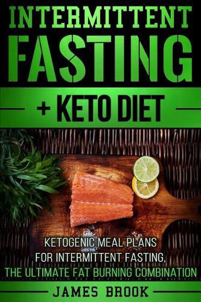 Intermittent Fasting + Keto Diet: Ketogenic Meal Plans For Intermittent Fasting,