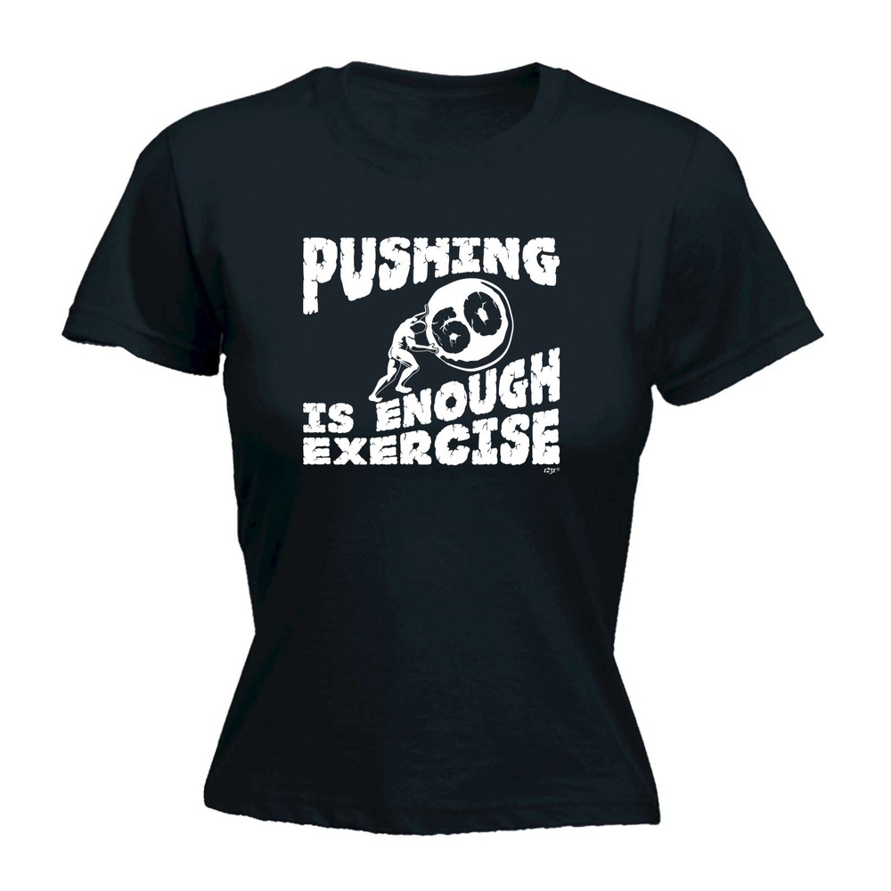Pushing 60 Is Enough Exercise - Womens T Shirt Funny T-Shirt Novelty gift tshirt