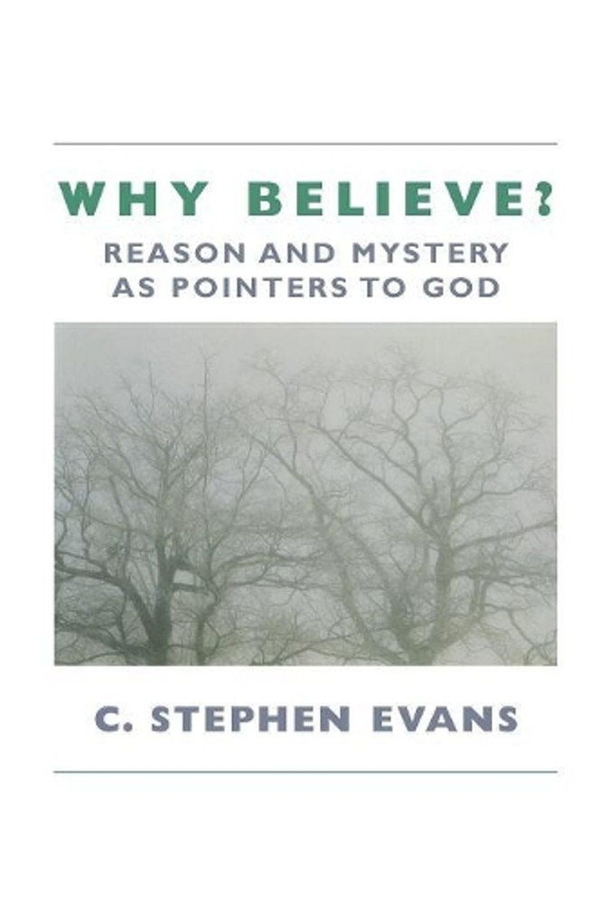 Why Believe?: Reason and Mystery as Pointers to God by C. Stephen Evans (English