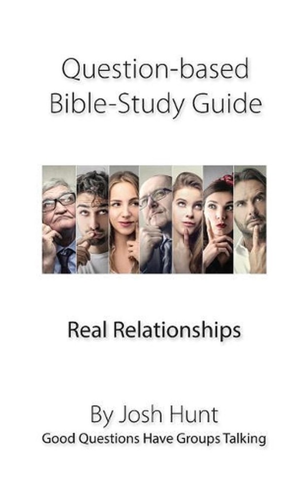 Question-based Bible Study Guide -- Real Relationships: Good Questions Have Grou