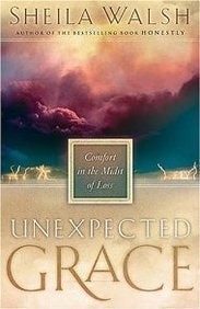 Unexpected Grace Comfort In The Midst Of Loss by Walsh, Sheila, Good Book