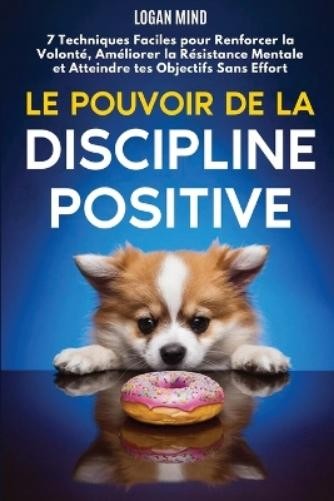 Logan Mind Le Pouvoir de la Discipline Positive (Paperback)Another great item from Rarewaves USA | Free delivery!