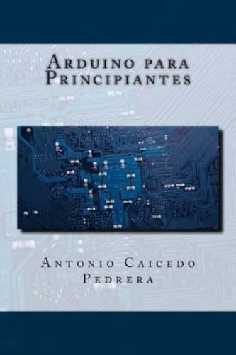 Antonio Caicedo Pedrera Arduino para Principiantes (Paperback)Another great item from Rarewaves USA | Free delivery!