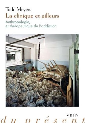 La Clinique Et Ailleurs: Anthropologie Et Therapeutique de l'Addiction by Meyers