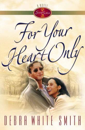 For Your Heart Only (Seven Sisters, Book 5) by Debra White Smith, Good Book
