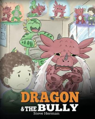 Dragon and The Bully: Teach Your Dragon How To... 9781948040143 by Herman, Steve