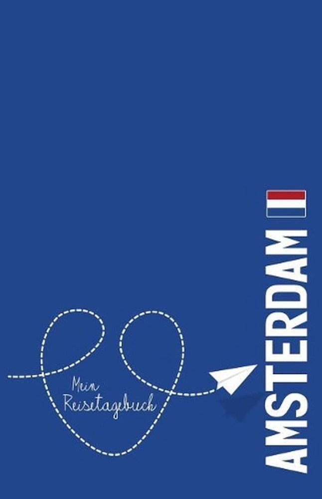 Amsterdam - Mein Reisetagebuch: Zum Selberschreiben und Gestalten, zum Ausf?llen