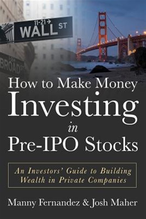 How to Make Money Investing in Pre-ipo Stocks : An Investors' Guide to Buildi...
