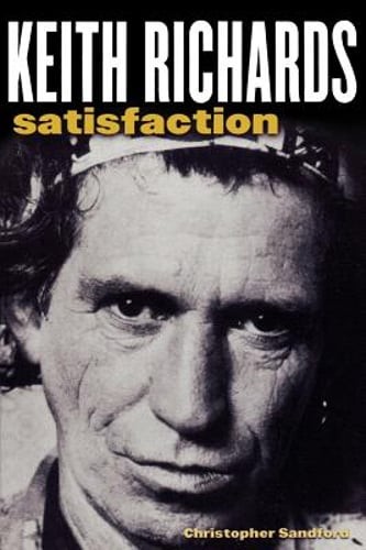 Keith Richards: Satisfaction by Christopher Sandford: Used