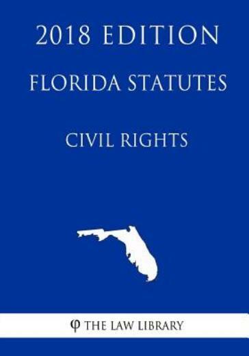 Florida Statutes - Civil Rights (2018 Edition)