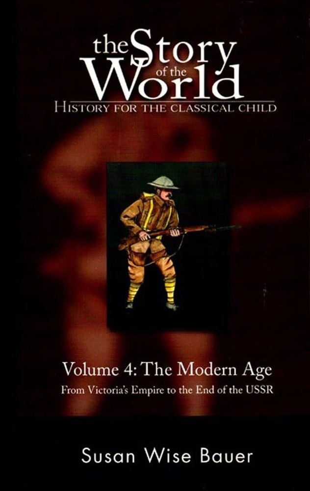 The Story of the World: History for the Classical Child, Volume 4: The Moder...