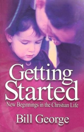 Getting Started: New Beginnings in the Christian Life by Bill George, Good Book
