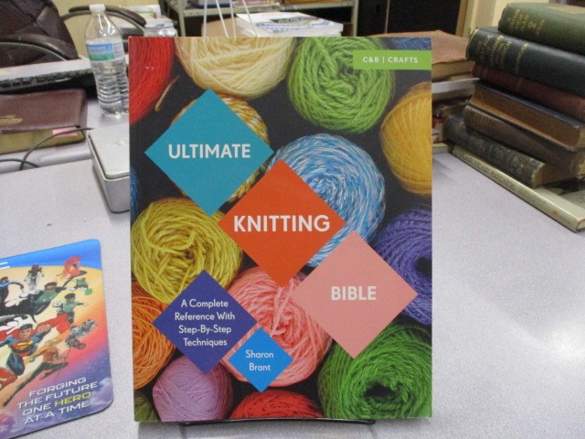 Ultimate Knitting Bible: A Complete Reference with Step-by-Step Techniques (C&B