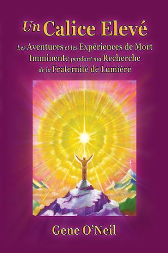 Un Calice Eleve: Les Aventures Et Les Experiences de Mort Imminente Pendant M...