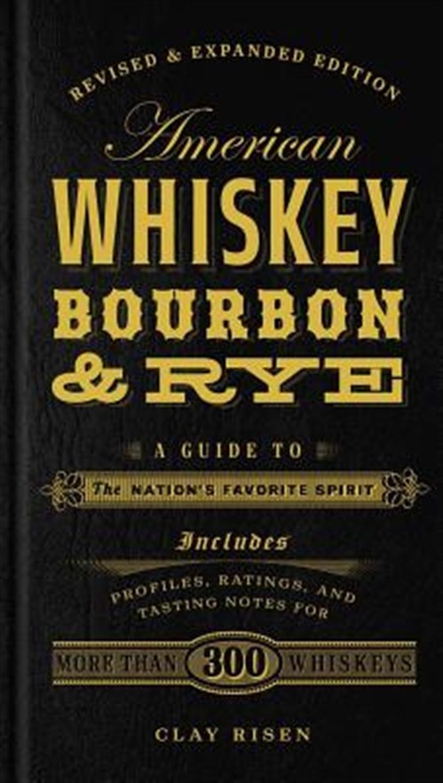 American Whiskey, Bourbon & Rye : A Guide to the Nation's Favorite Spirit, Ha...