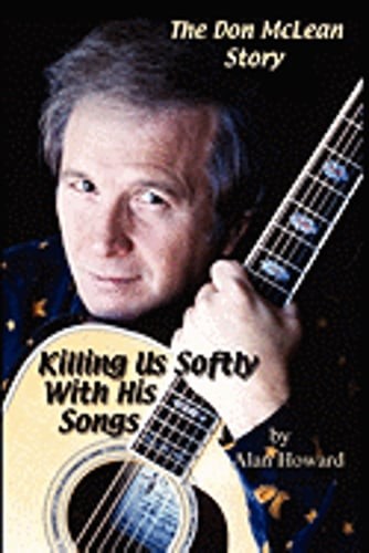 The Don McLean Story: Killing Us Softly With His Songs by Dr. Howard, Alan: Used