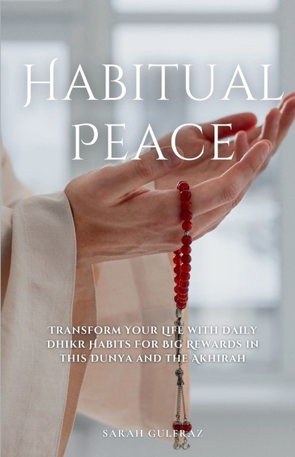 Habitual Peace: Transform Your Life With Daily Dhikr Habits ...