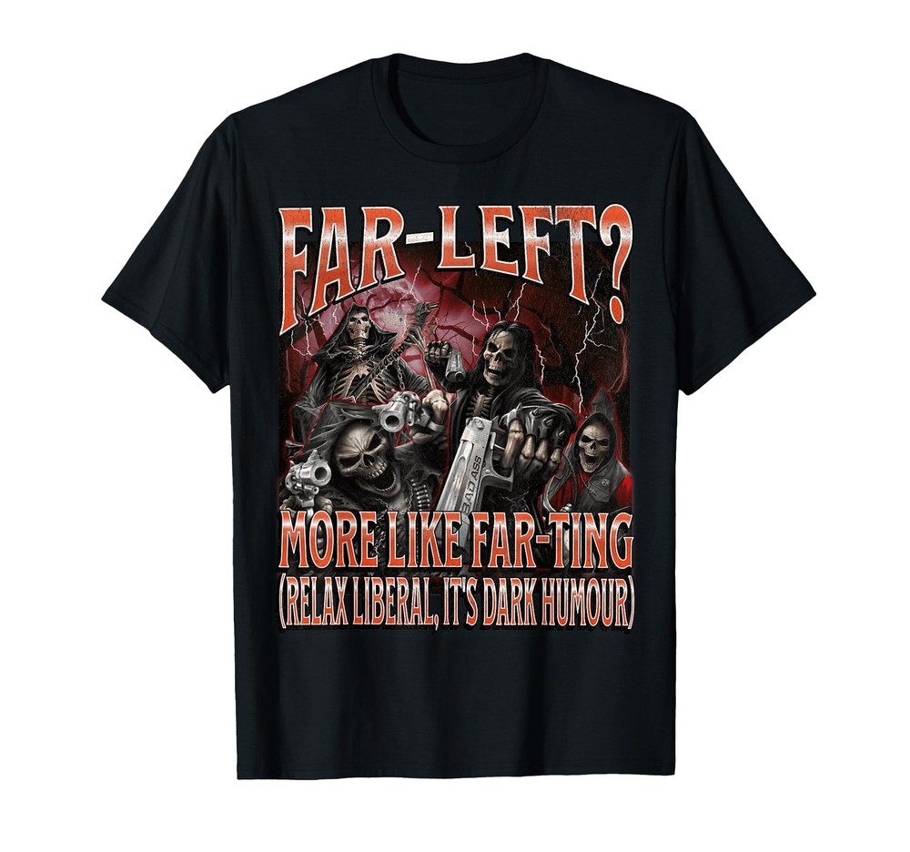 Far Left_ More Like Farting Funny Hard Skeleton Meme Bootleg T-Shirt