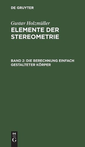 Gustav Holzmüller Die Berechnung Einfach Gestalteter Körper (Hardback)