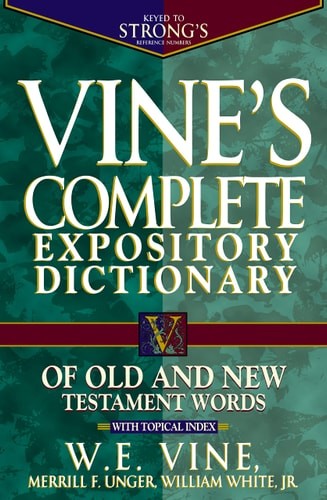 Vine's Complete Expository Dictionary of Old and New Testament Words: With Topic