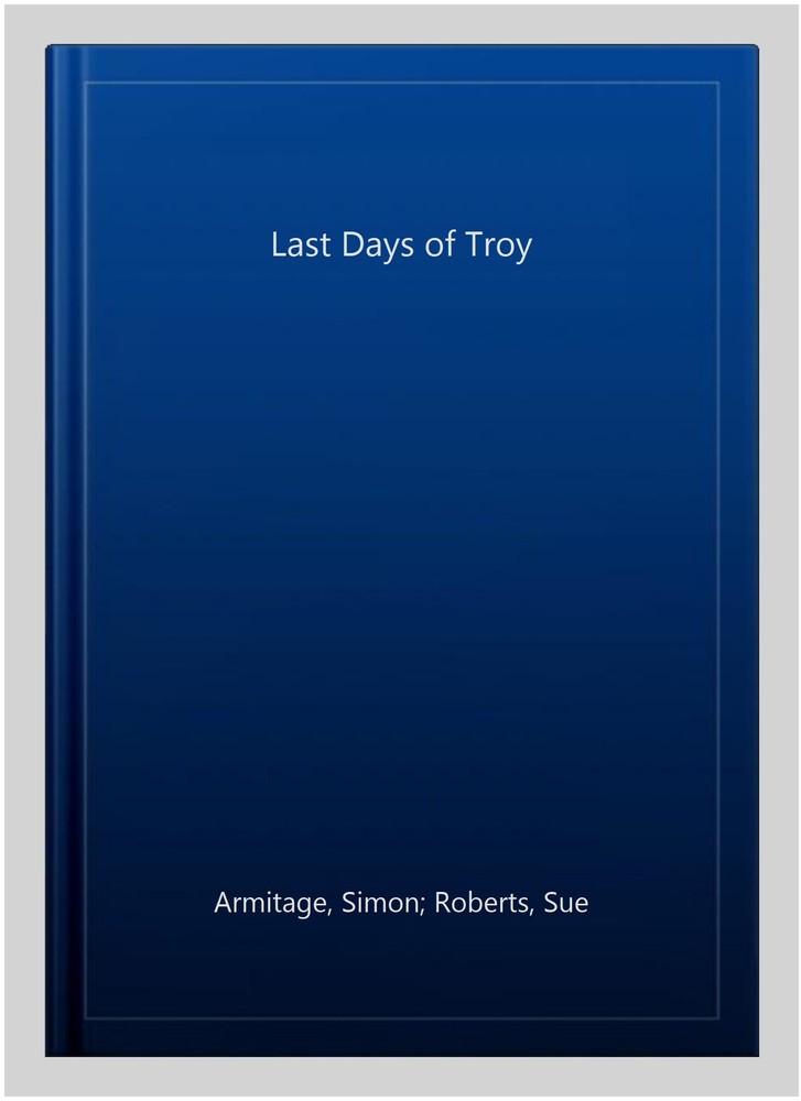 Last Days of Troy, Paperback by Armitage, Simon; Roberts, Sue, Like New Used,...