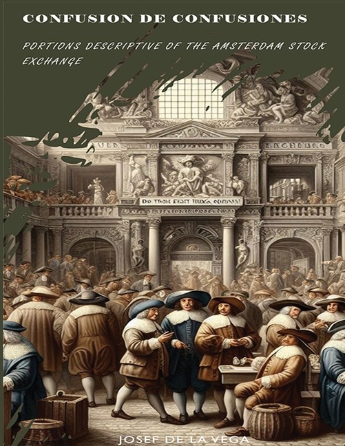 Confusion De Confusiones [1688]: Portions Descriptive Of The...