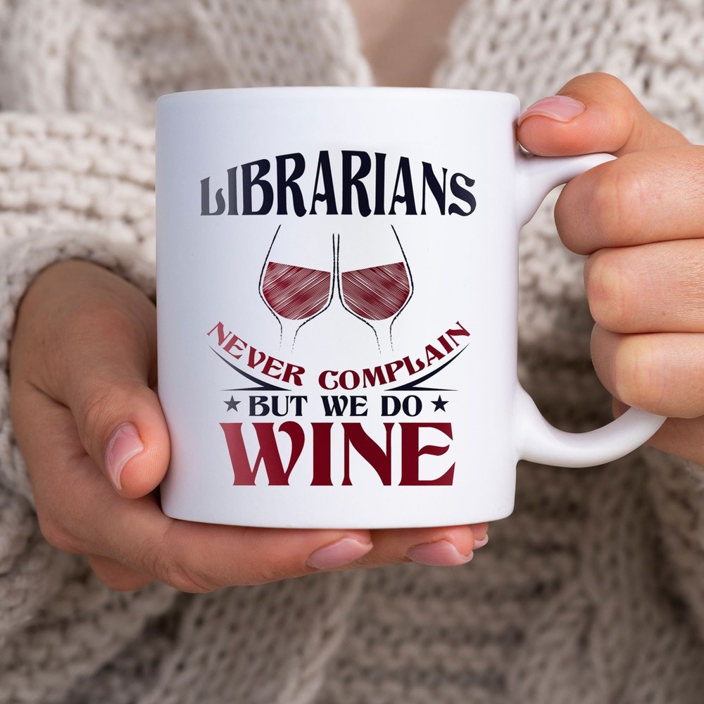 Librarians Never Complain But We Do Wine Funny Library Mug Gift Idea  