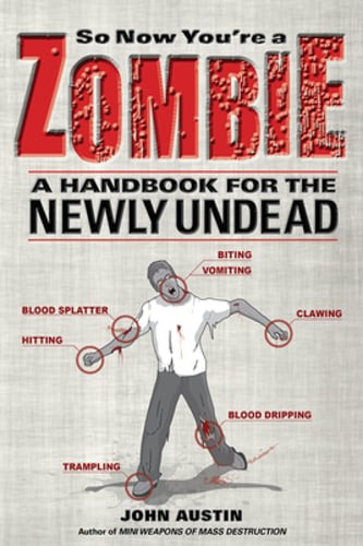 So Now You're a Zombie: A Handbook for the Newly Undead by PhD Austin, John