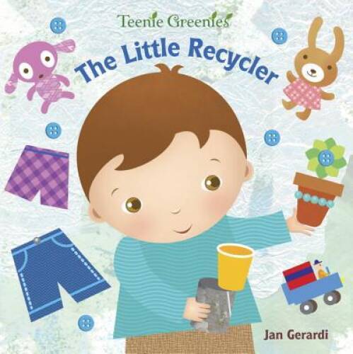 The Little Recycler (Teenie Greenies) - Board book By Gerardi, Jan - GOOD
