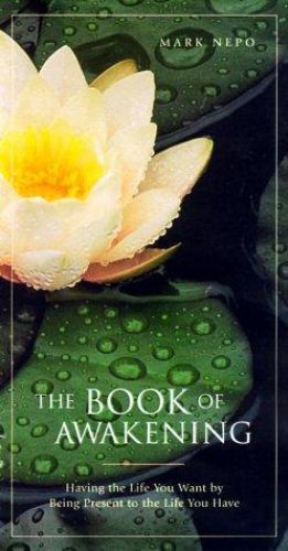The Book of Awakening: Having the Life You Want by Being Present to the Life...