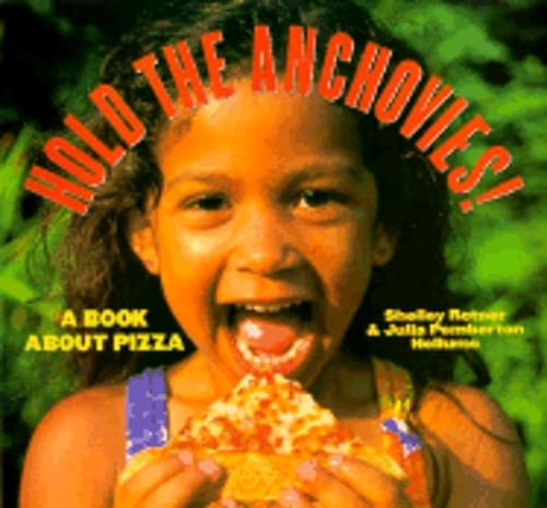 Hold the Anchovies!: A Book about Pizza by Shelley Rotner: Used