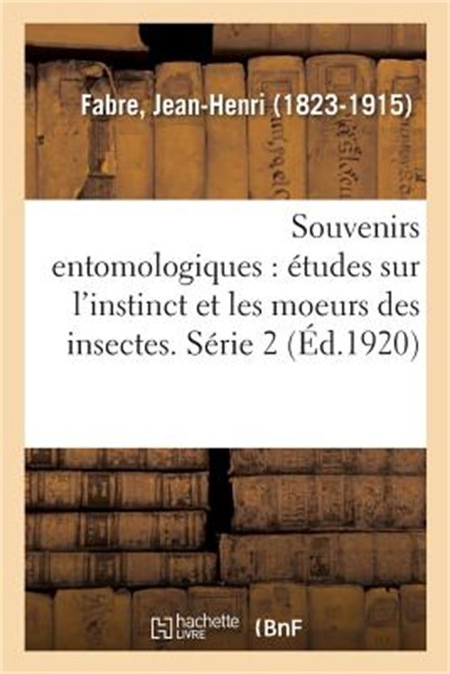 Souvenirs Entomologiques: �tudes Sur l'Instinct Et Les Moeurs Des Insectes. S�ri