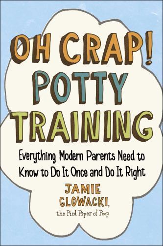 Oh Crap! Potty Training: Everything Modern Parents Need to Know to - VERY GOOD