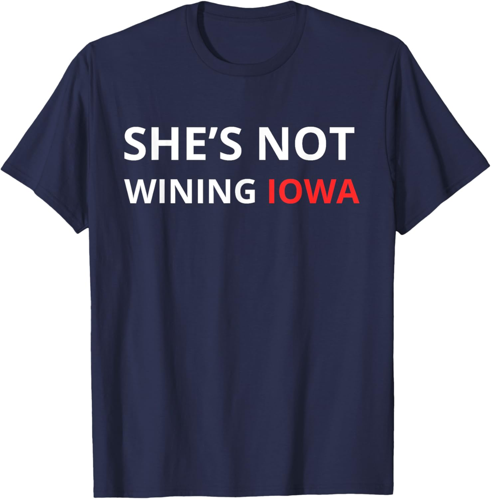 She's Not Winning Iowa Tee Trump Supporters Iowa For Trump Sweatshirt T-Shirt