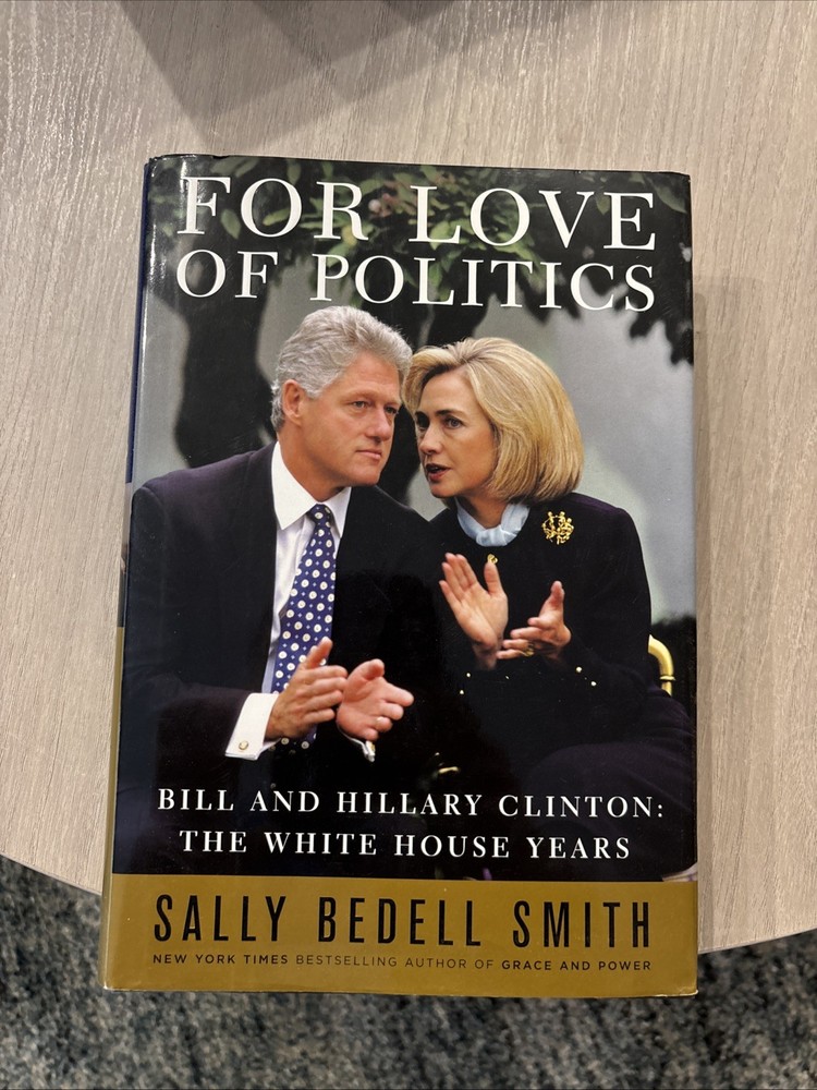 For Love of Politics : Bill and Hillary Clinton: The White House Years by Sally