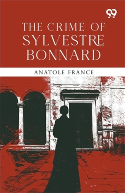 The Crime Of Sylvestre Bonnard (Paperback or Softback)