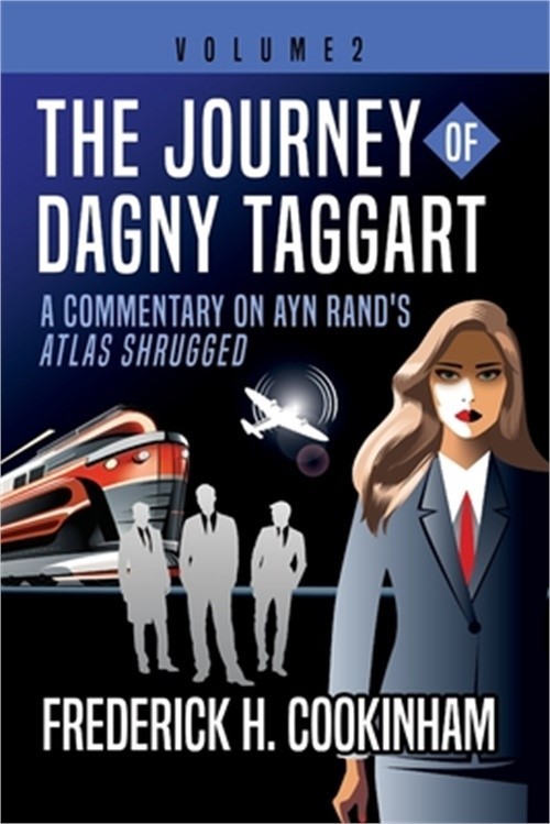 The Journey of Dagny Taggart: A Commentary on Ayn Rand's Atlas Shrugged: Volume