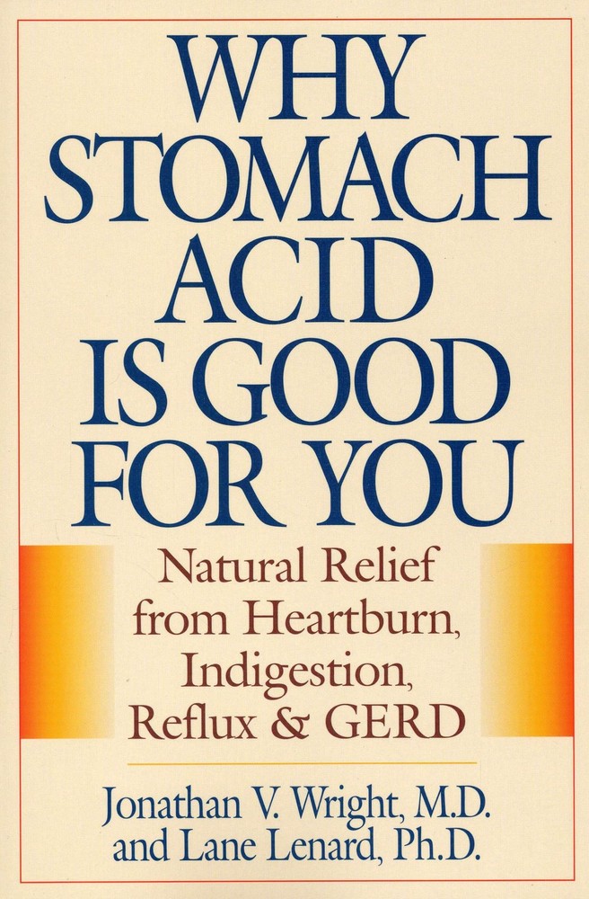 Why Stomach Acid Is Good for You: Natural Relief from Heartburn, Indigestion...