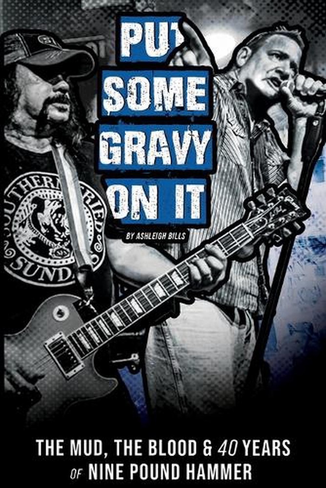 Put Some Gravy On It - The Mud, The Blood & 40 Years of Nine Pound Hammer by Ash