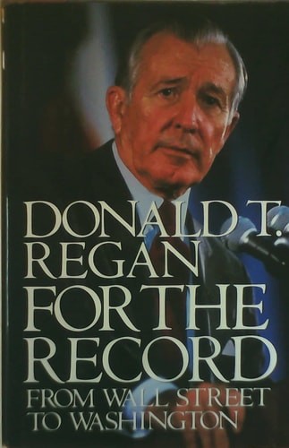 For the Record: From Wall Street to Washington by Regan, Donald T., Acceptable B