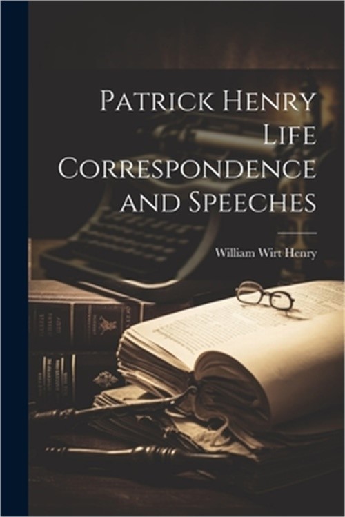Patrick Henry Life Correspondence and Speeches (Paperback or Softback)