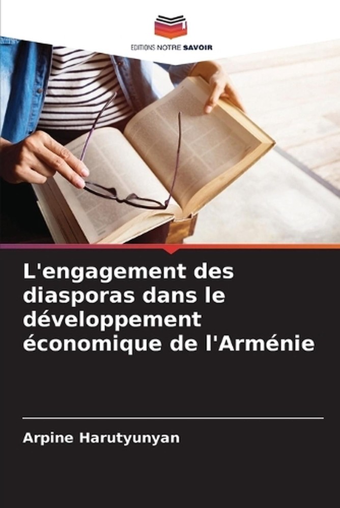 L'engagement des diasporas dans le dveloppement conomique de l'Armnie by Arpine