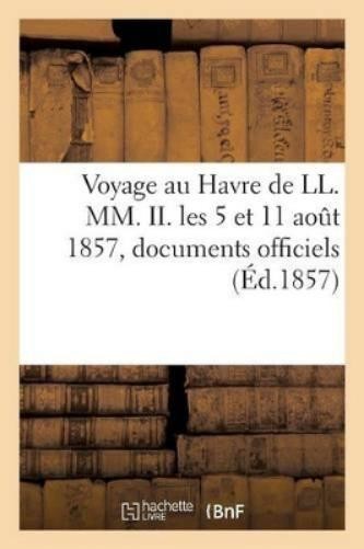 Impr. de Carpen Voyage Au Havre de LL. MM. II. Les 5 Et  (Paperback) (UK IMPORT)All Tariffs and Duties included - no additional charges