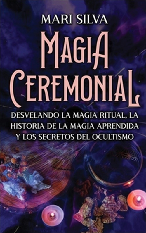 Magia Ceremonial: Desvelando la magia ritual, la historia de la magia aprendida