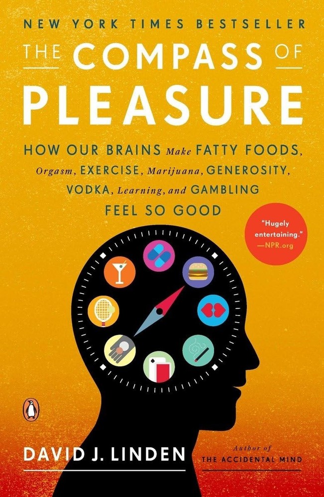 The Compass of Pleasure: How Our Brains Make Fatty Foods, Orgasm, Exercise, ...