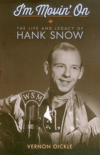 I'm Movin' On: The Life and Legacy of Hank Snow by Oickle, Vernon, Acceptable Bo