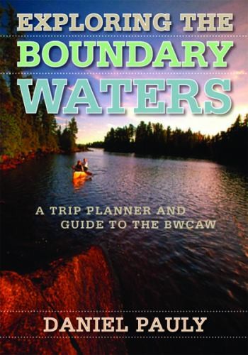 Exploring the Boundary Waters: A Trip..., Pauly, Daniel