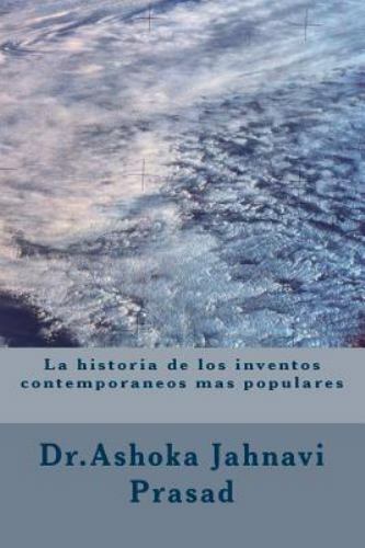 La historia de los inventos contemporaneos mas populares, Paperback by Prasad...