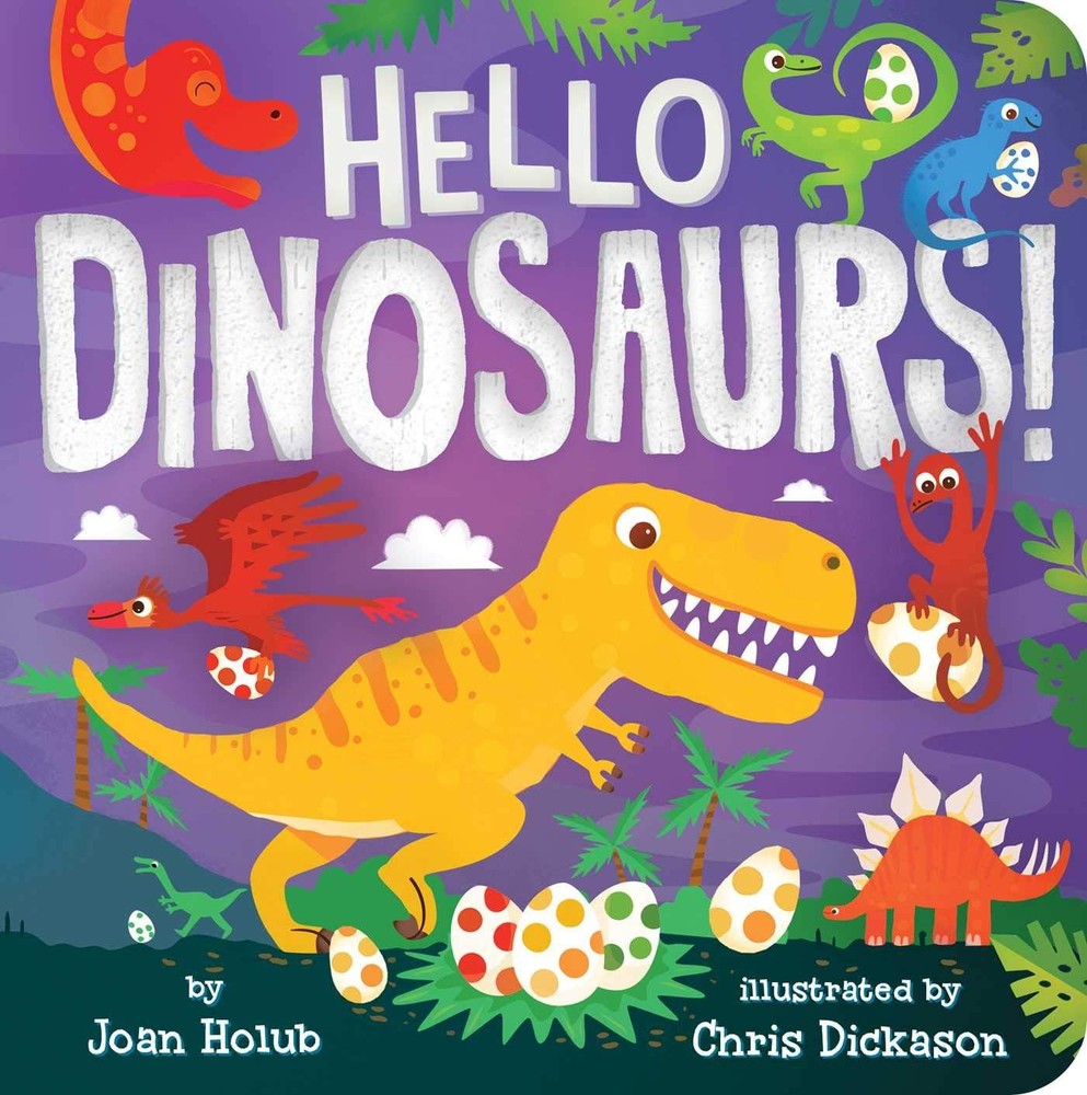 Hello Dinosaurs! (A Hello Book) - board book Holub, Joan|Dickason, Chris