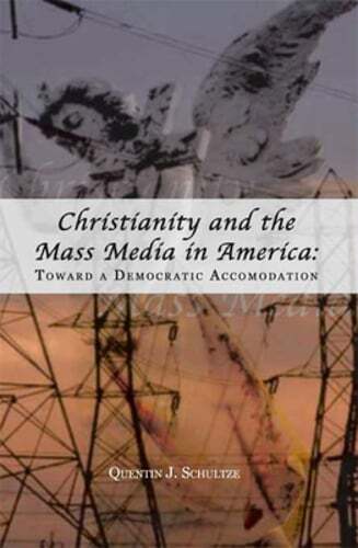 Christianity and the Mass Media in America: Toward a Democratic Accommodation-image